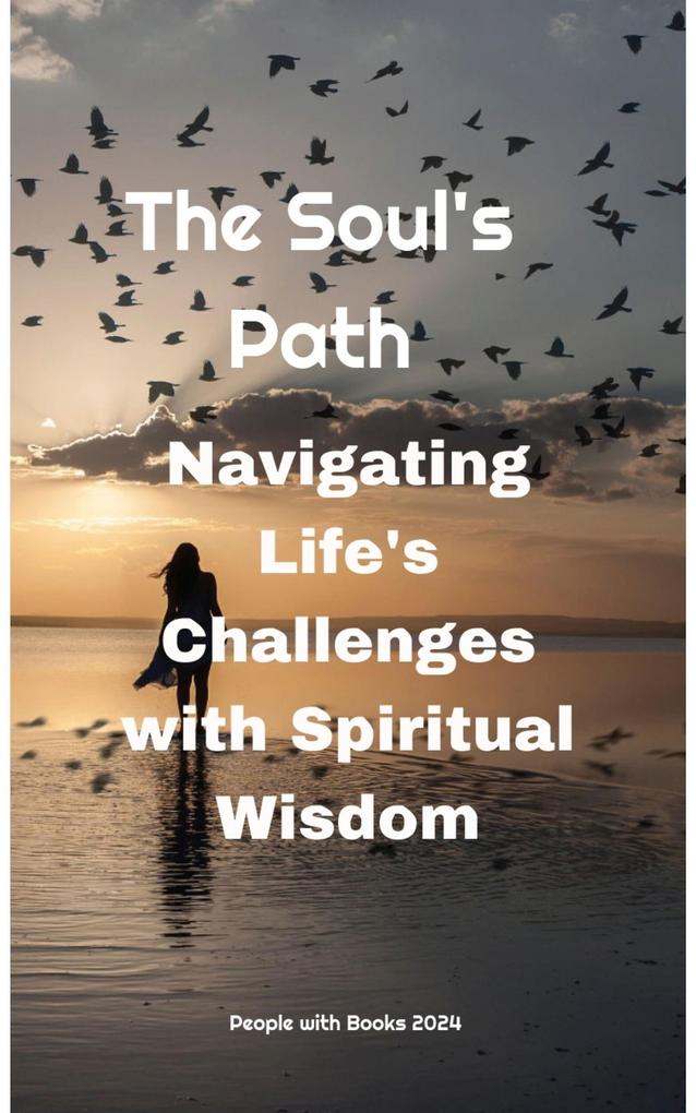 The Soul‘s Path: Navigating Life‘s Challenges with Spiritual Wisdom