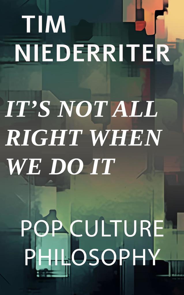 It‘s Not All Right When We Do It (Pop Culture Philosophy #1)