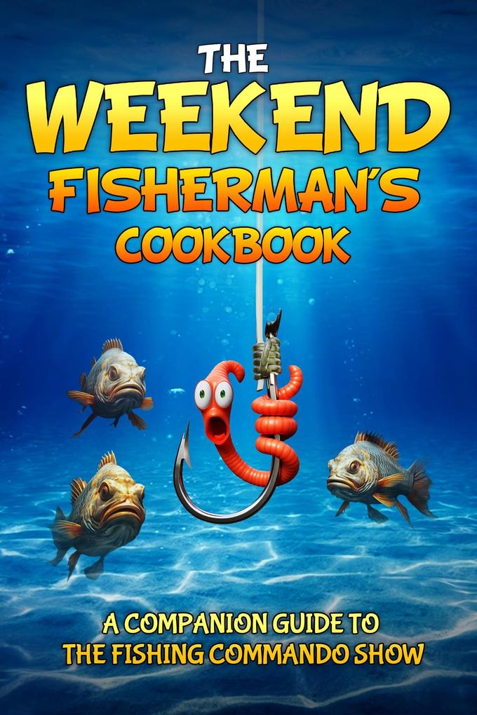 The Weekend Fisherman‘s Cookbook
