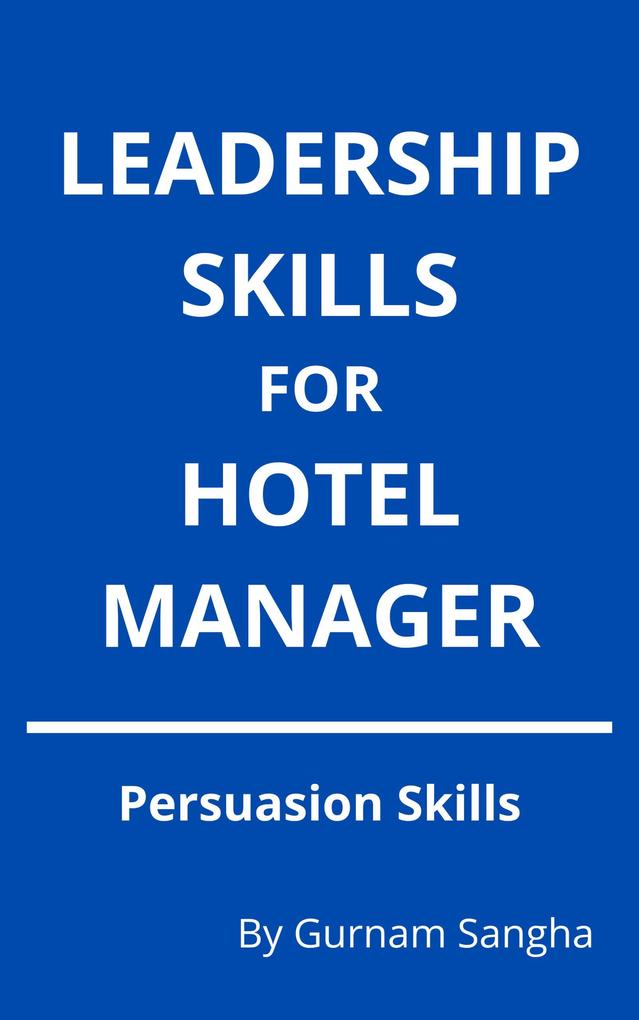 Leadership Skills For Hotel Manager - Persuasion Skills