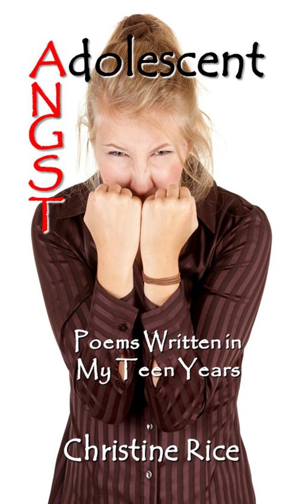 Adolescent Angst: Poems Written in My Teen Years