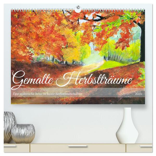 Gemalte Herbstträume - Eine malerische Reise in bunte Herbstlandschaften (hochwertiger Premium Wandkalender 2025 DIN A2 quer) Kunstdruck in Hochglanz