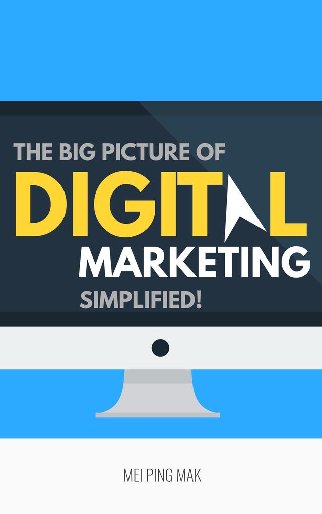 The Big Picture of Digital Marketing Simplified!