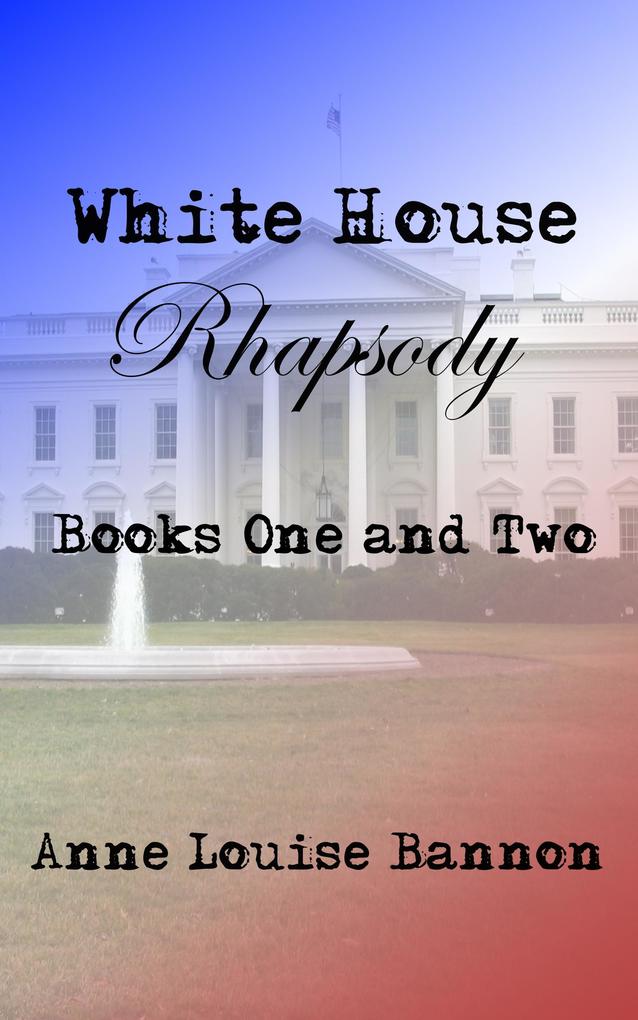 White House Rhapsody Books One and Two