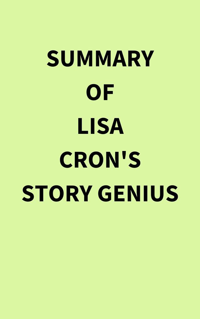 Summary of Lisa Cron‘s Story Genius