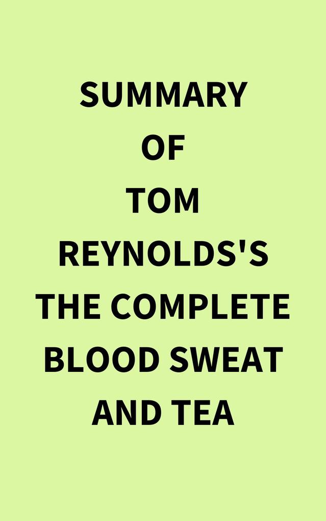 Summary of Tom Reynolds‘s The Complete Blood Sweat and Tea