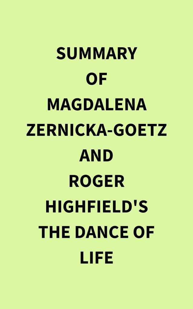 Summary of Magdalena Zernicka-Goetz and Roger Highfield‘s The Dance of Life