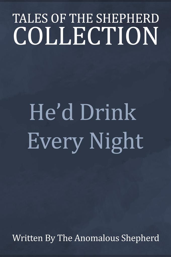 He‘d Drink Every Night (Tales of the Shepherd Collection #5)
