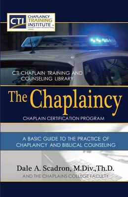 The Chaplaincy Certification Program: A Basic Guide To The Practice Of Chaplaincy And Basic Biblical Counseling