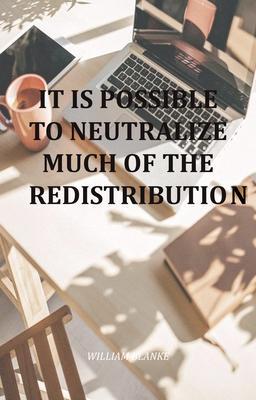 It Is Possible To Neutralize Much Of The Redistribution