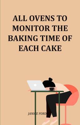 All Ovens To Monitor The Baking Time Of Each Cake