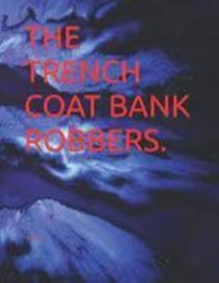 The Trench Coat Bank Robbers.