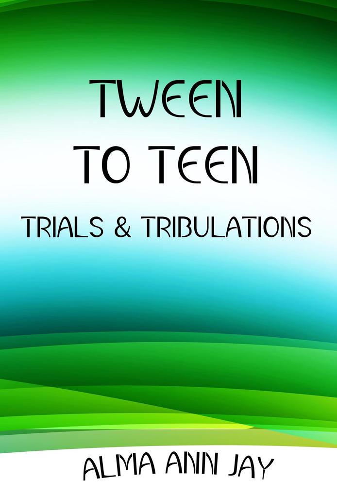 Tween to Teen Trials & Tribulations