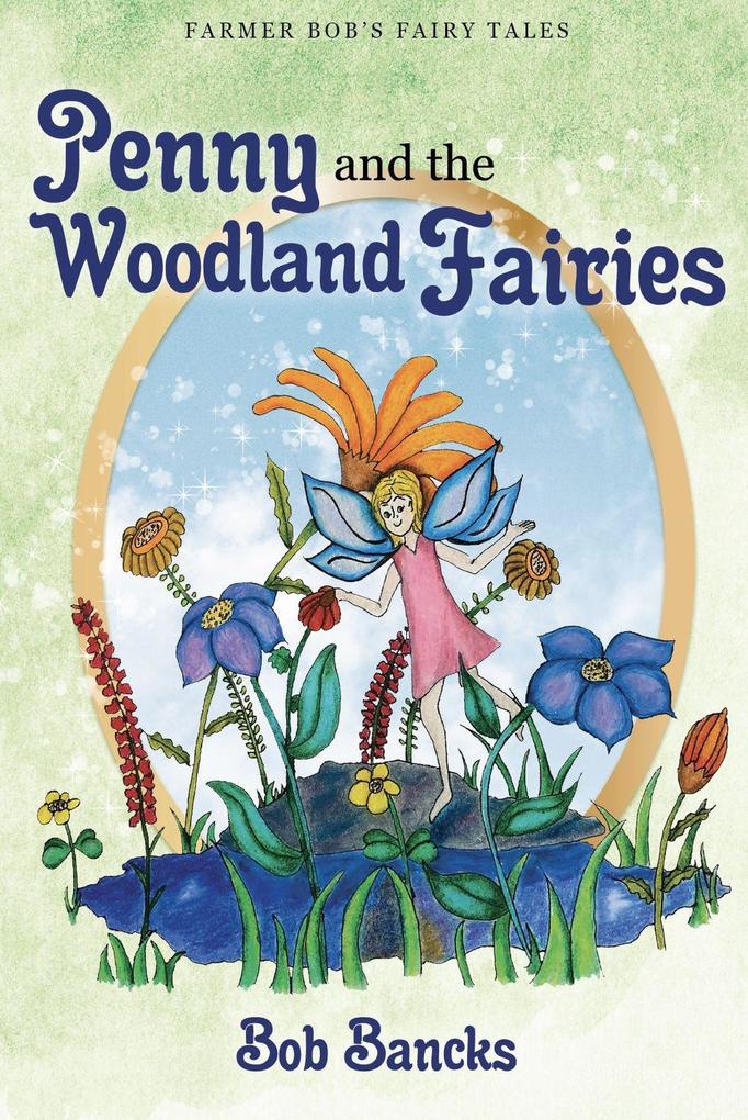 Penny and the Woodland Fairies (Farmer Bob‘s Fairy Tales #1)