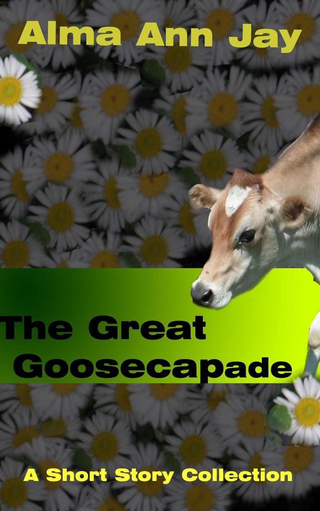The Great Goosecapade A Short Story Collection