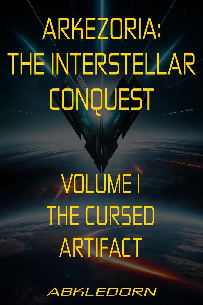 Arkezoria: The Interstellar Conquest - Volume I - The Cursed Artifact