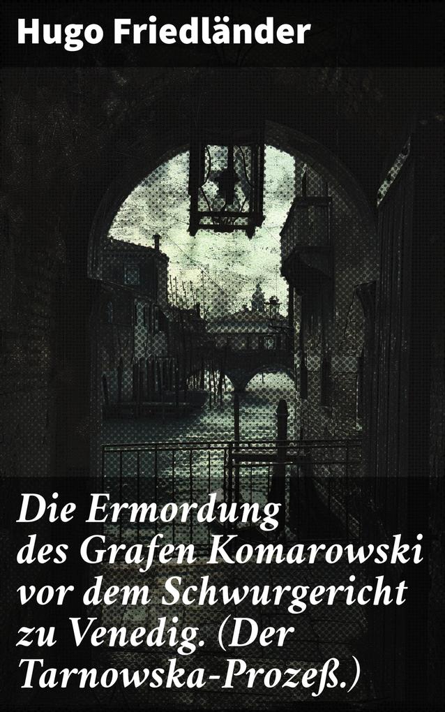 Die Ermordung des Grafen Komarowski vor dem Schwurgericht zu Venedig. (Der Tarnowska-Prozeß.)