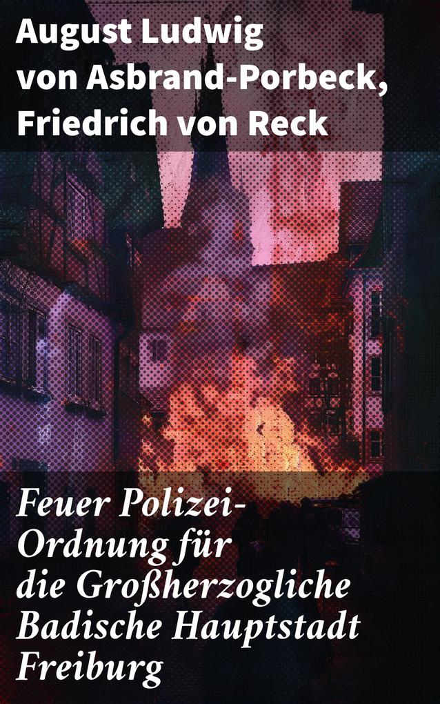 Feuer Polizei-Ordnung für die Großherzogliche Badische Hauptstadt Freiburg