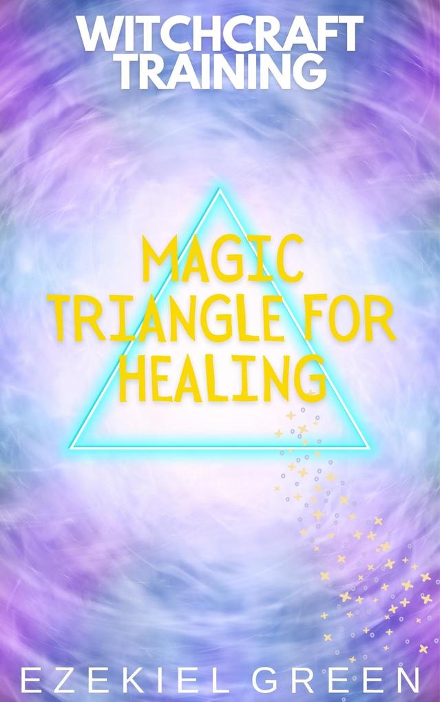 Magic Triangle for Healing (Witchcraft Training #5)