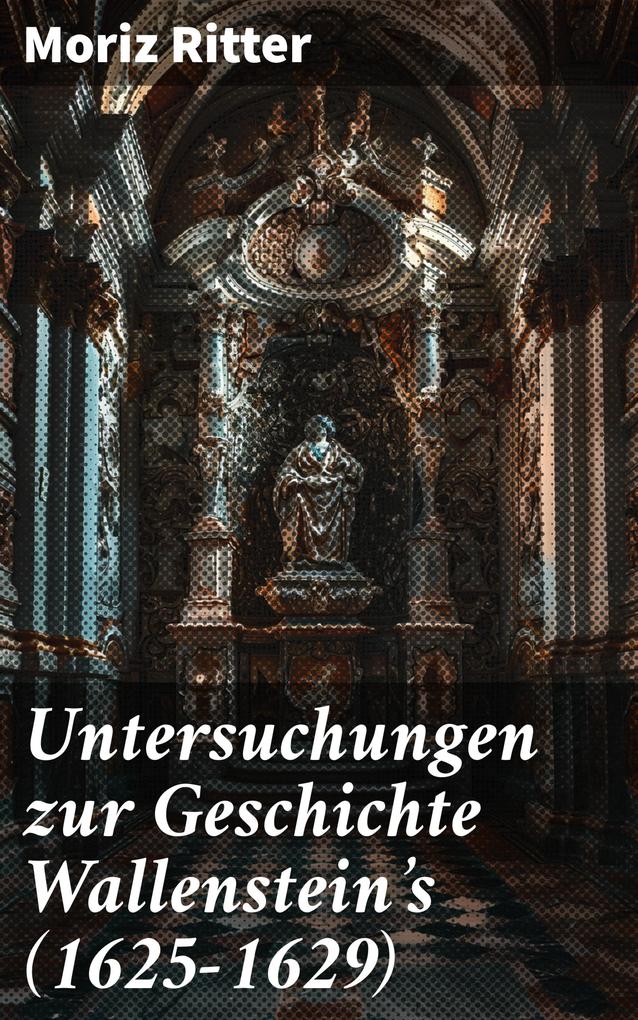 Untersuchungen zur Geschichte Wallenstein‘s (1625-1629)