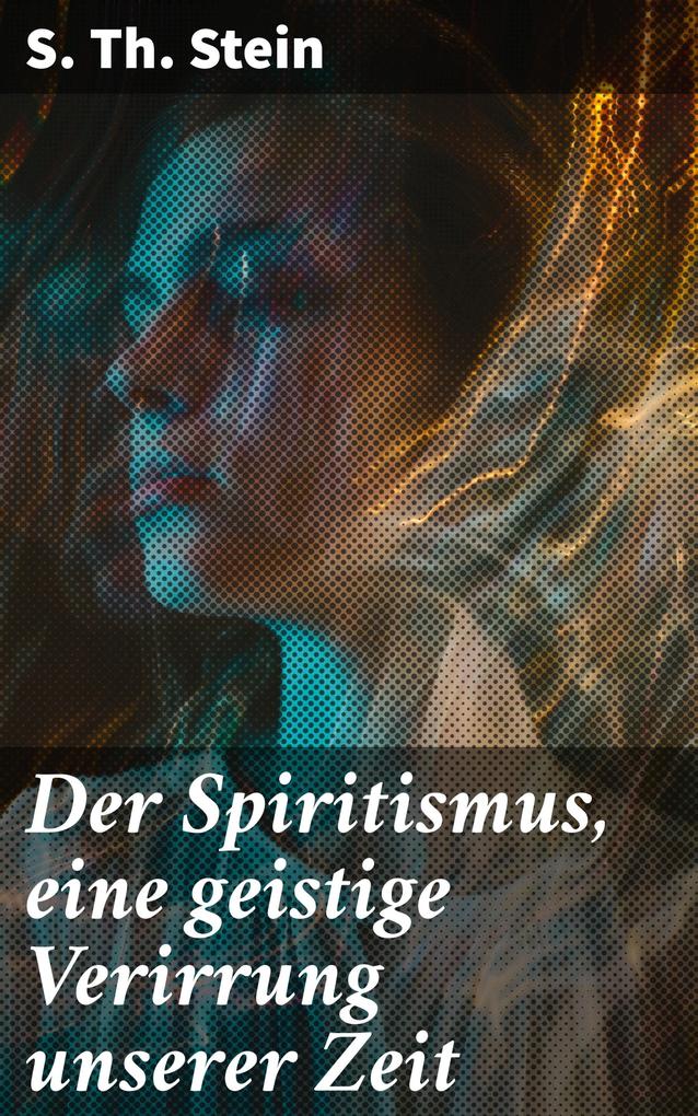 Der Spiritismus eine geistige Verirrung unserer Zeit