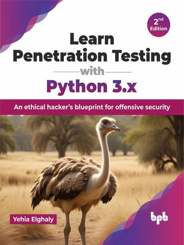 Learn Penetration Testing with Python 3.x: An ethical hacker‘s blueprint for offensive security - 2nd Edition