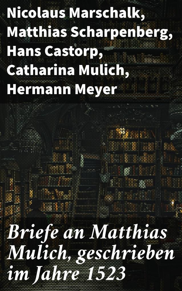 Briefe an Matthias Mulich geschrieben im Jahre 1523