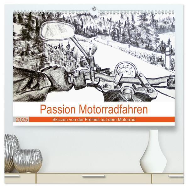 Passion Motorradfahren - Skizzen von der Freiheit auf dem Motorrad (hochwertiger Premium Wandkalender 2025 DIN A2 quer) Kunstdruck in Hochglanz