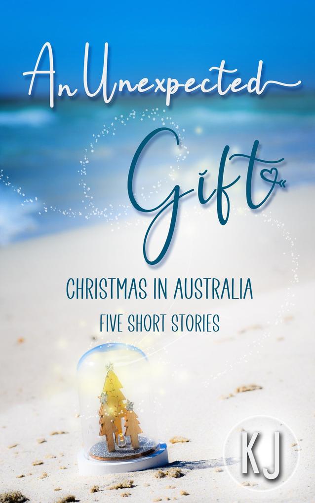 An Unexpected Gift:Christmas In Australia:Five Short Stories