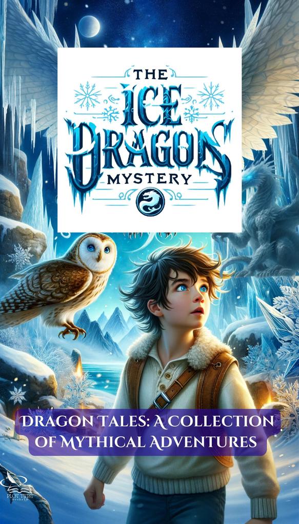 The Ice Dragon‘s Mystery (Dragon Tales: A Collection of Mythical Adventures #2)