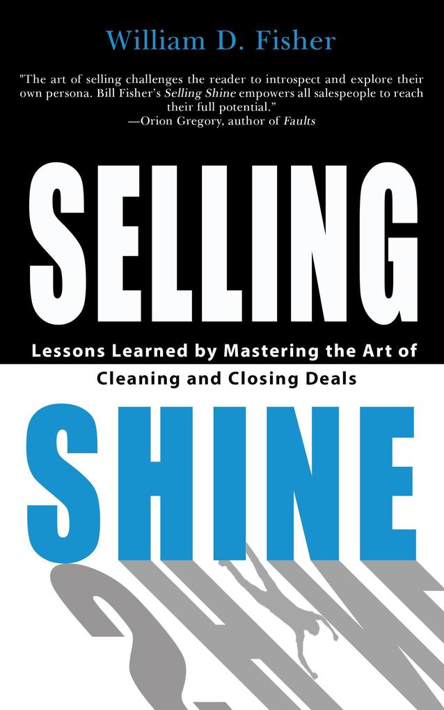 Selling Shine: Lessons Learned by Mastering the Art of Cleaning and Closing Deals