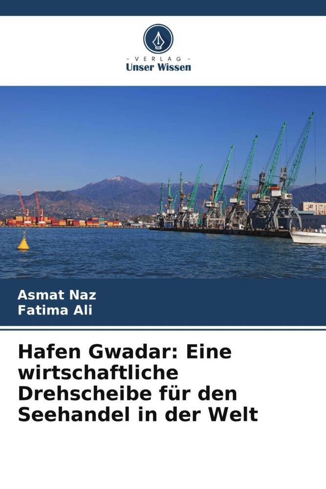 Hafen Gwadar: Eine wirtschaftliche Drehscheibe für den Seehandel in der Welt