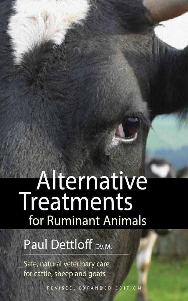 Alternative Treatments for Ruminant Animals: Safe Natural Veterinary Care for Cattle Sheep and Goats