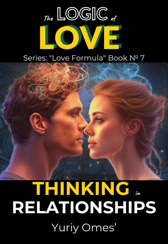 The Logic of Love: Thinking in Relationships (Love Formula #6)