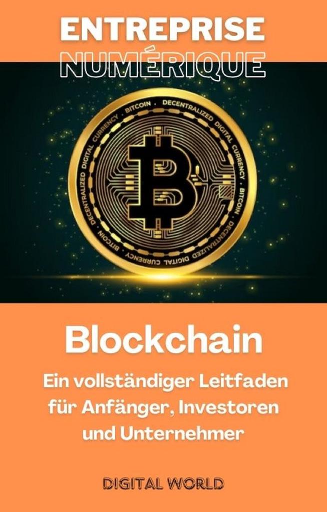 Blockchain - Ein vollständiger Leitfaden für Anfänger Investoren und Unternehmer