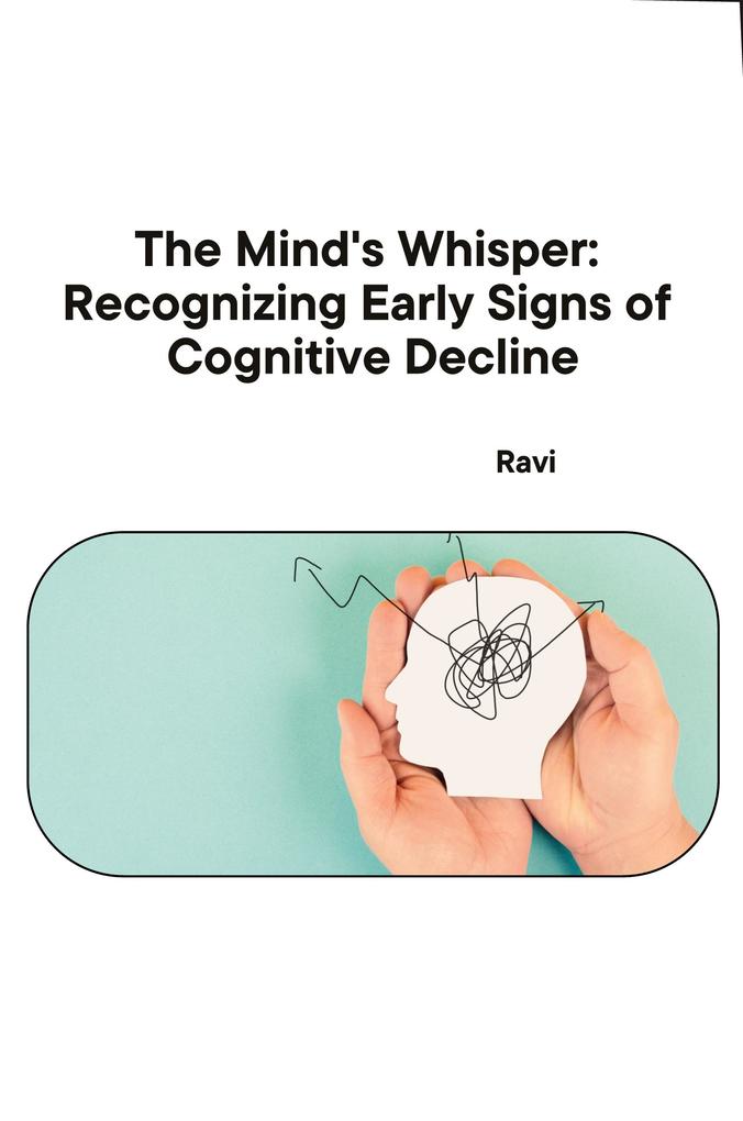 The Mind‘s Whisper: Recognizing Early Signs of Cognitive Decline