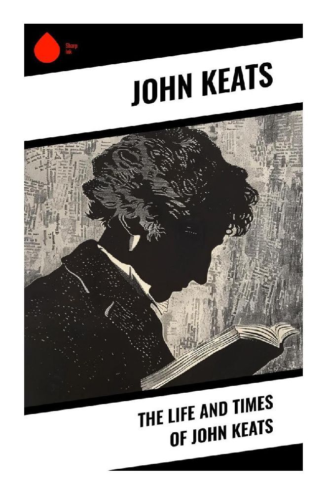 The Life and Times of John Keats