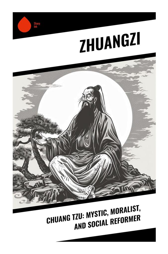 Chuang Tzu: Mystic Moralist and Social Reformer
