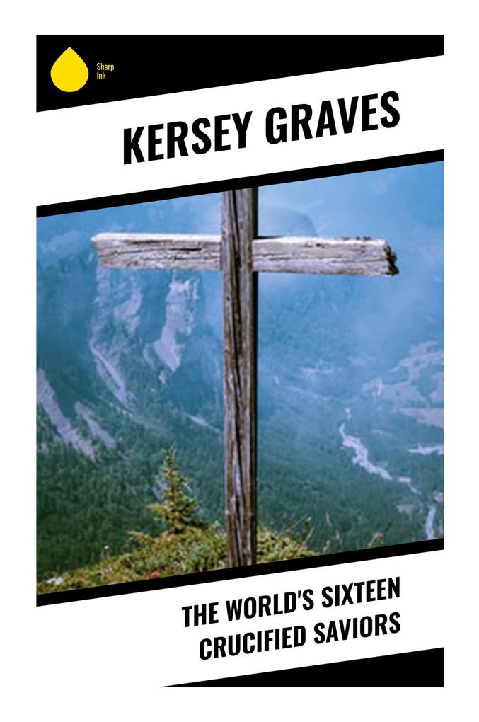 The World's Sixteen Crucified Saviors