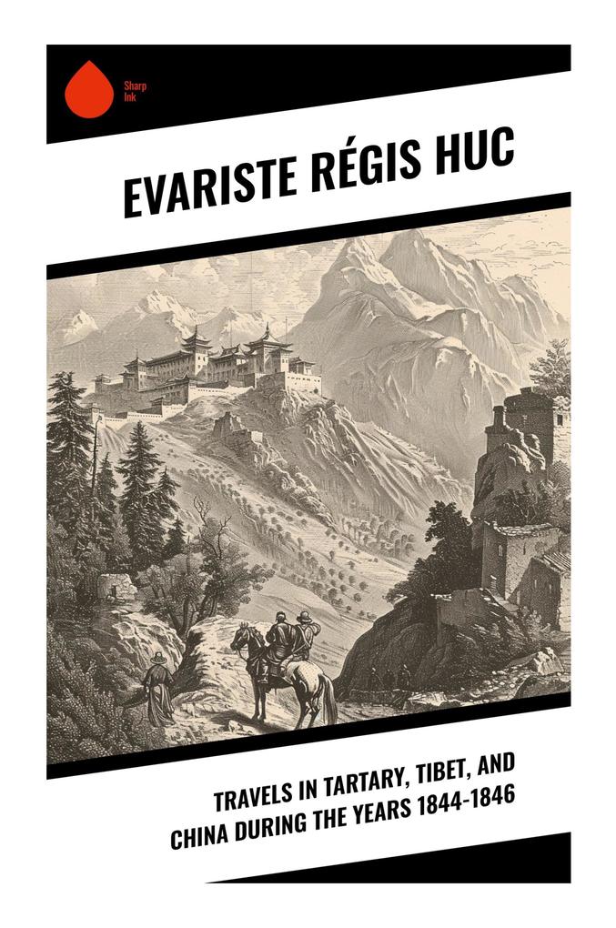 Travels in Tartary Tibet and China During the Years 1844-1846