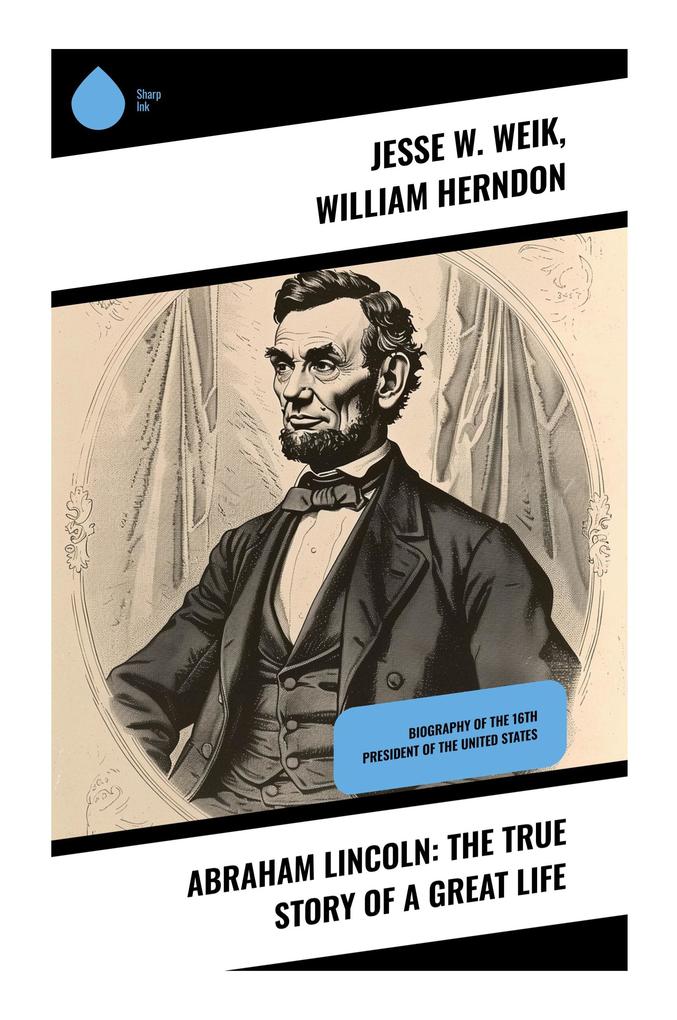 Abraham Lincoln: The True Story of a Great Life