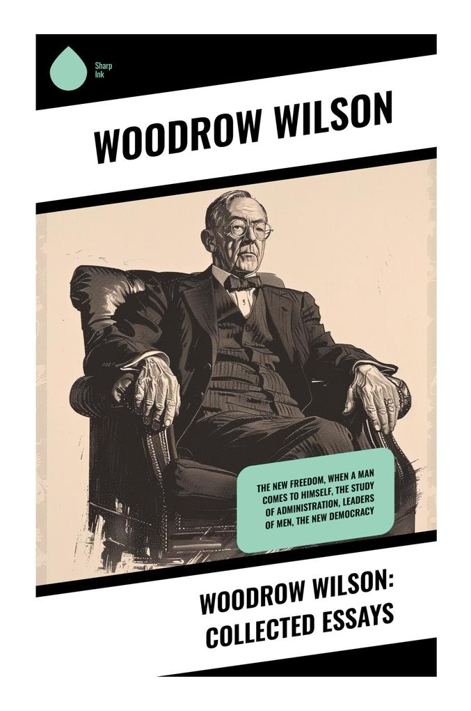 Woodrow Wilson: Collected Essays