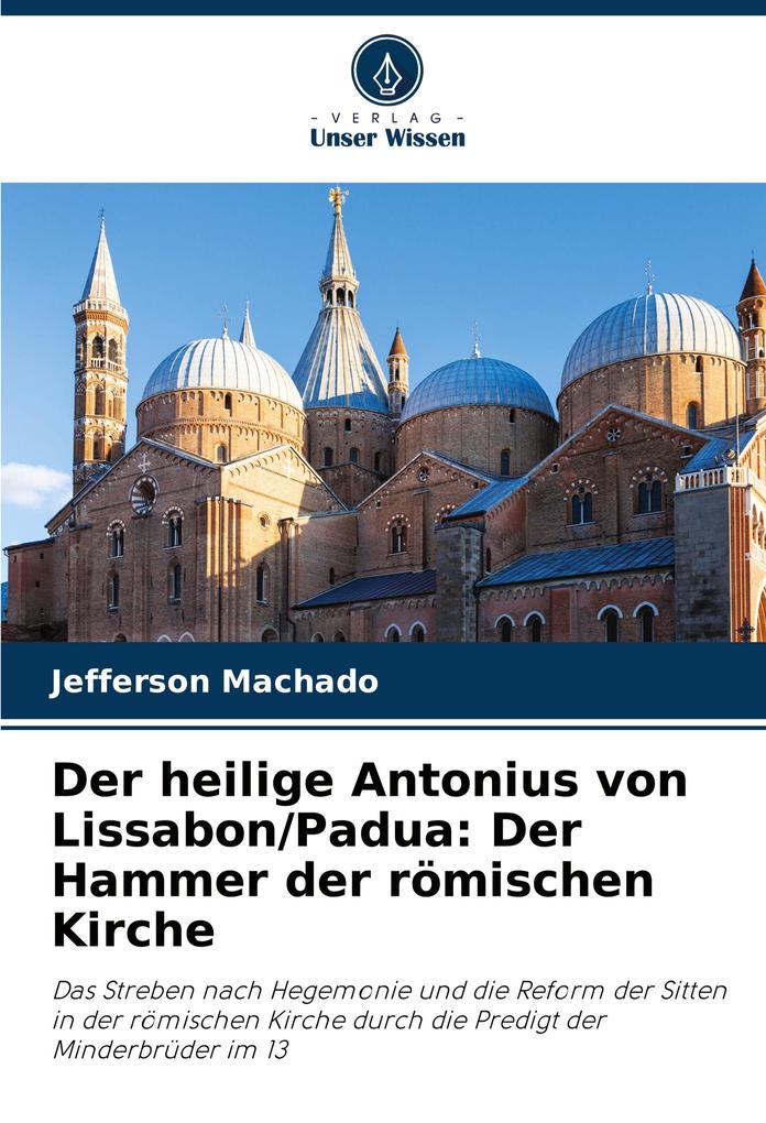 Der heilige Antonius von Lissabon/Padua: Der Hammer der römischen Kirche