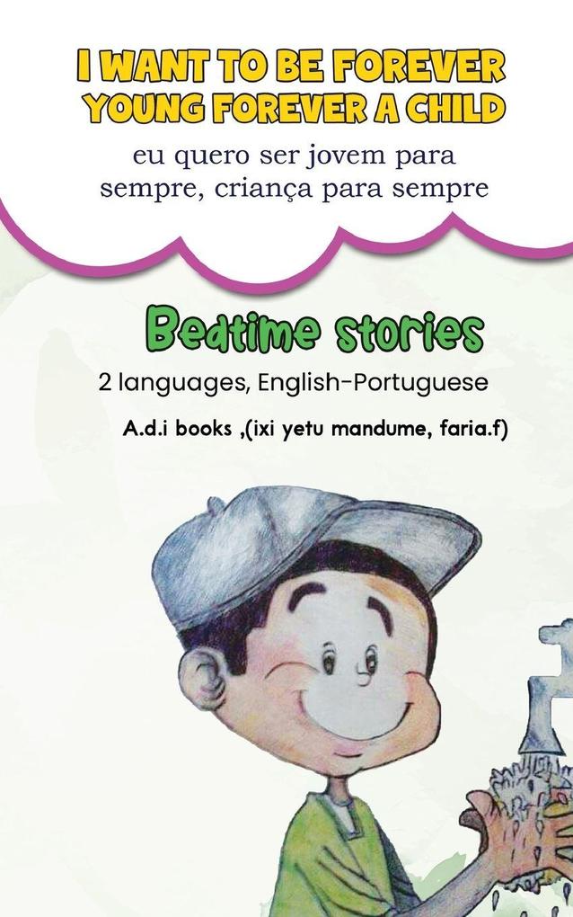 I want to be forever young forever a child. (eu quero ser jovem para sempre criança para sempre)