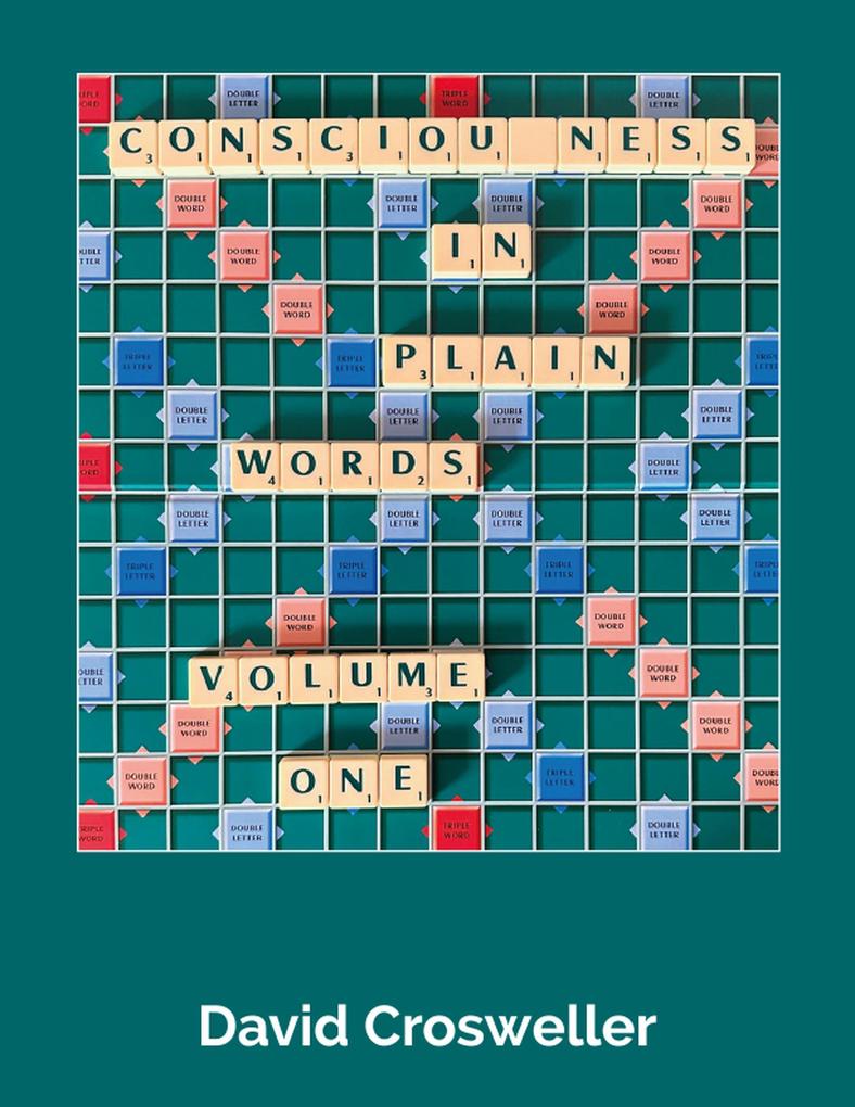 Consciousness in Plain Words Volume 1