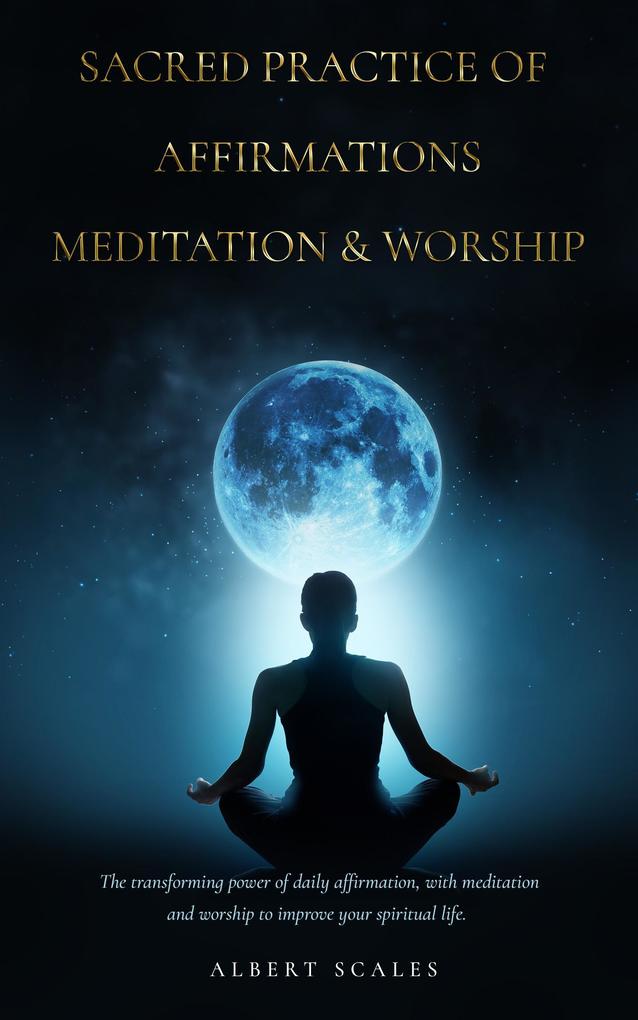 Sacred Practice of Affirmation Meditation and Worship