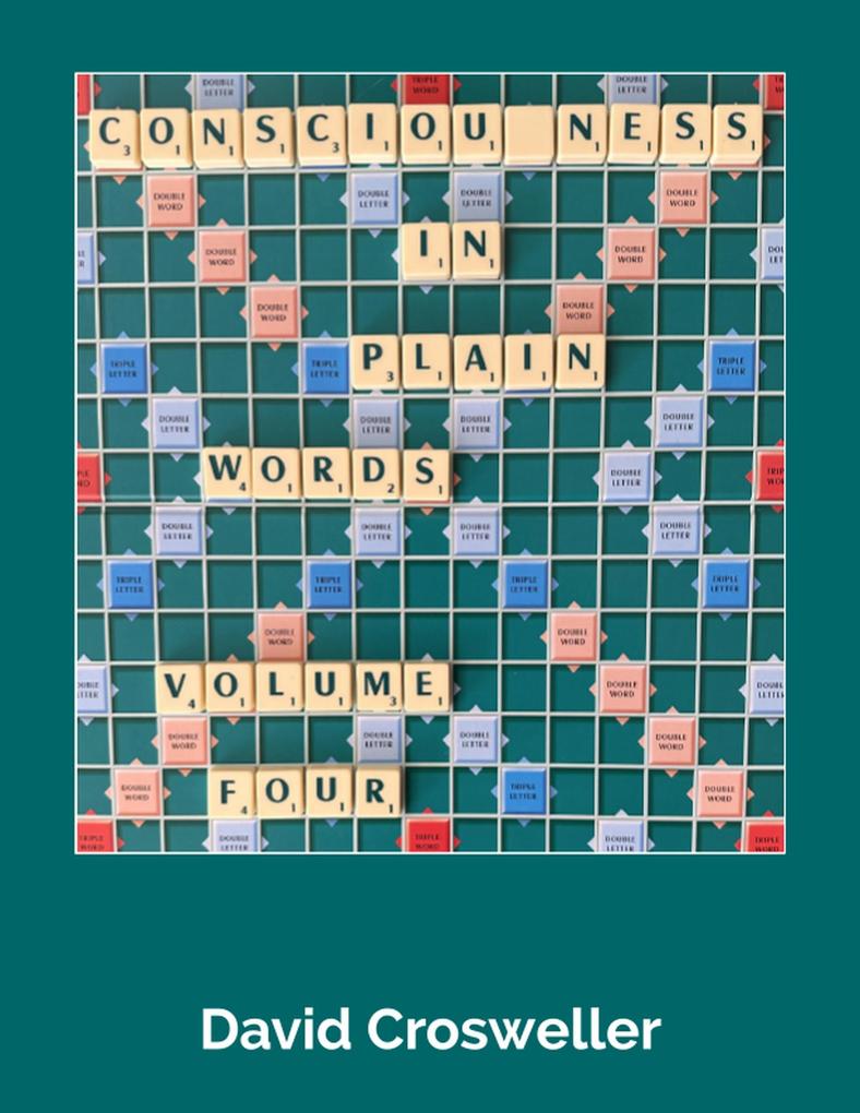 Consciousness in Plain Words Volume 4