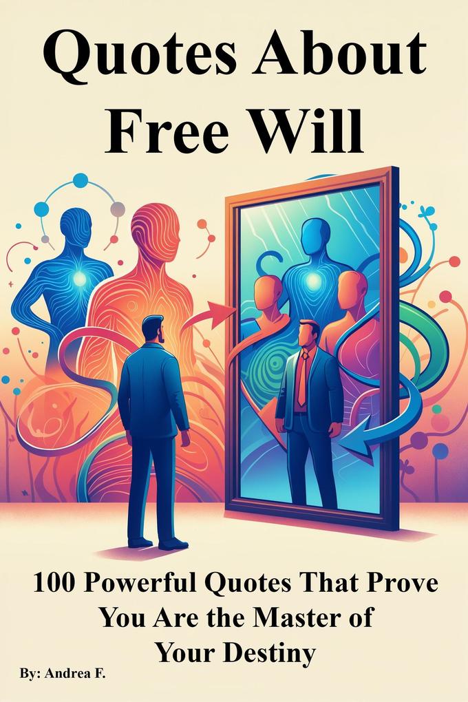 Quotes About Free Will: 100 Powerful Quotes That Prove You Are the Master of Your Destiny