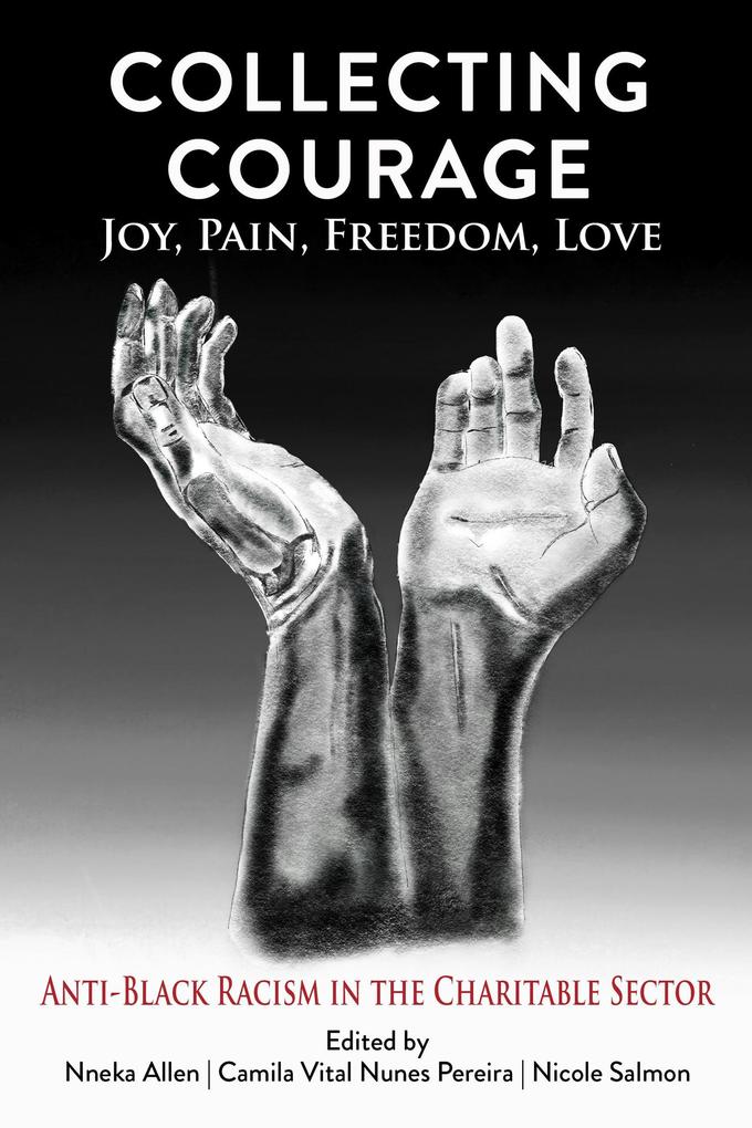 Collecting Courage: Joy Pain Freedom Love - Anti-Black Racism in the Charitable Sector