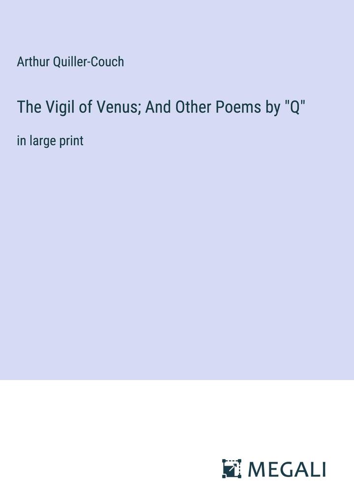 The Vigil of Venus; And Other Poems by Q